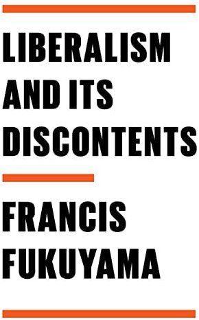Liberalism And Its Discontents 1st Edition Francis Fukuyama