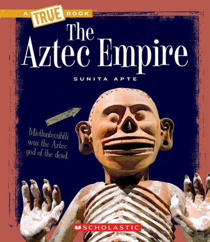 A True Book The Aztec Empire Illustrated Sunita Apte