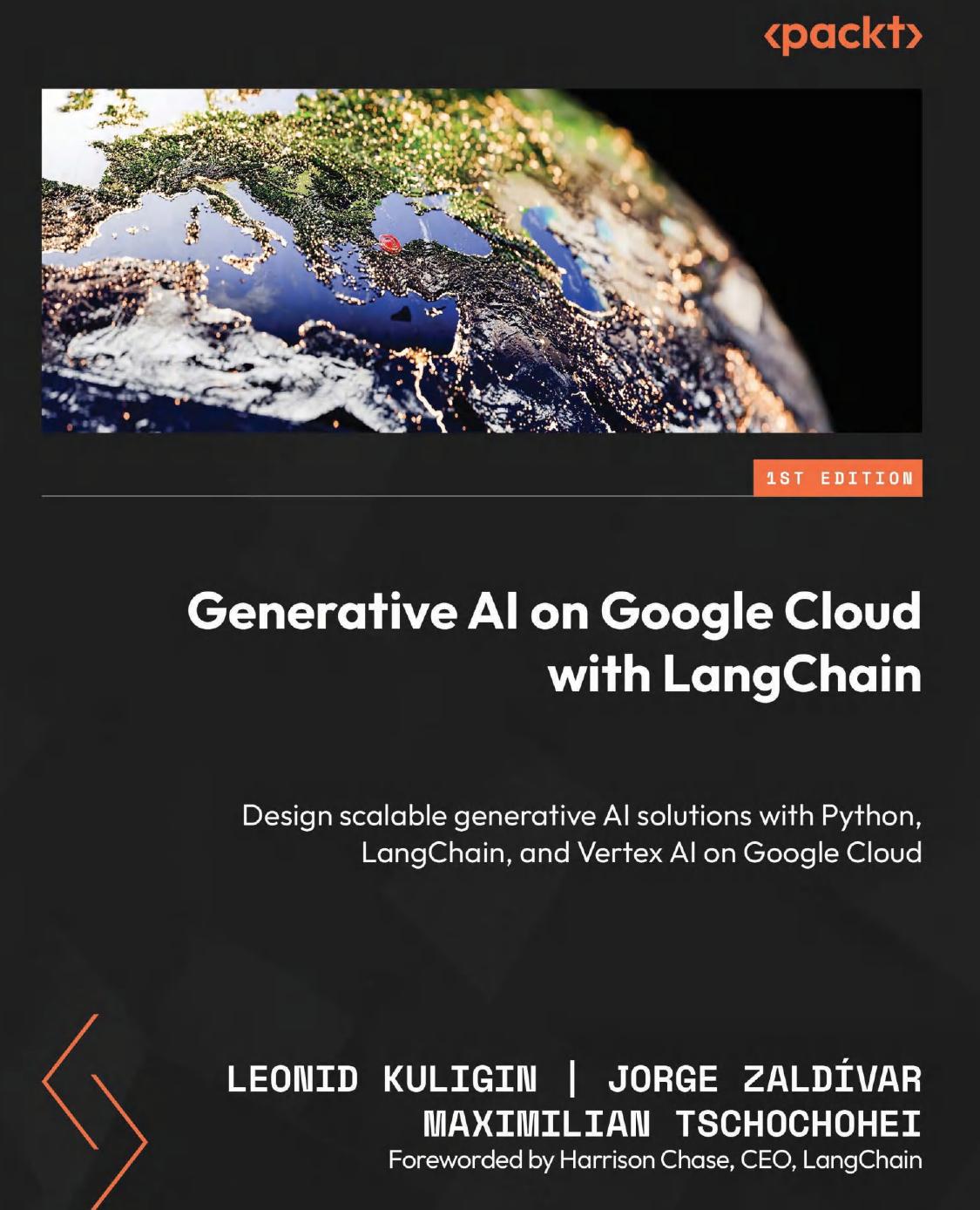Generative Ai On Google Cloud With Langchain Leonid Kuligin Jorge Zaldvar Maximilian Tschochohei