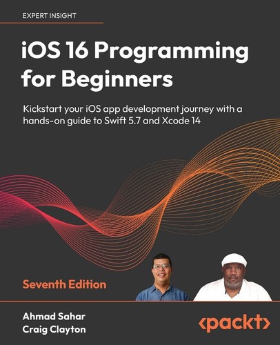 Ios 16 Programming For Beginners Seventh Edition Kickstart Your Ios App Development Journey With A Handson Guide To Swift 57 And Xcode 14 7th Edition Ahmad Sahar
