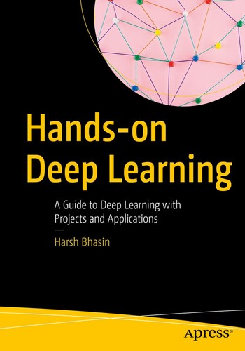 Handson Deep Learning A Guide To Deep Learning With Projects And Applications 1st Edition Harsh Bhasin
