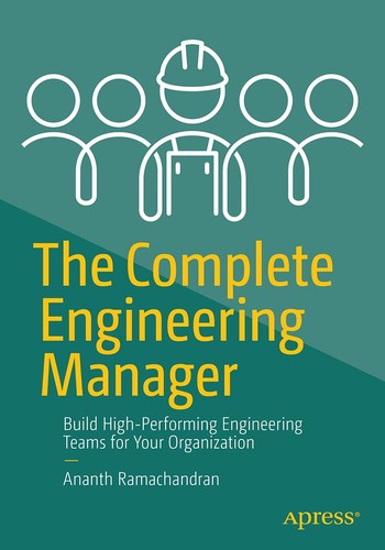 The Complete Engineering Manager Build Highperforming Engineering Teams For Your Organization 1st Edition Ananth Ramachandran