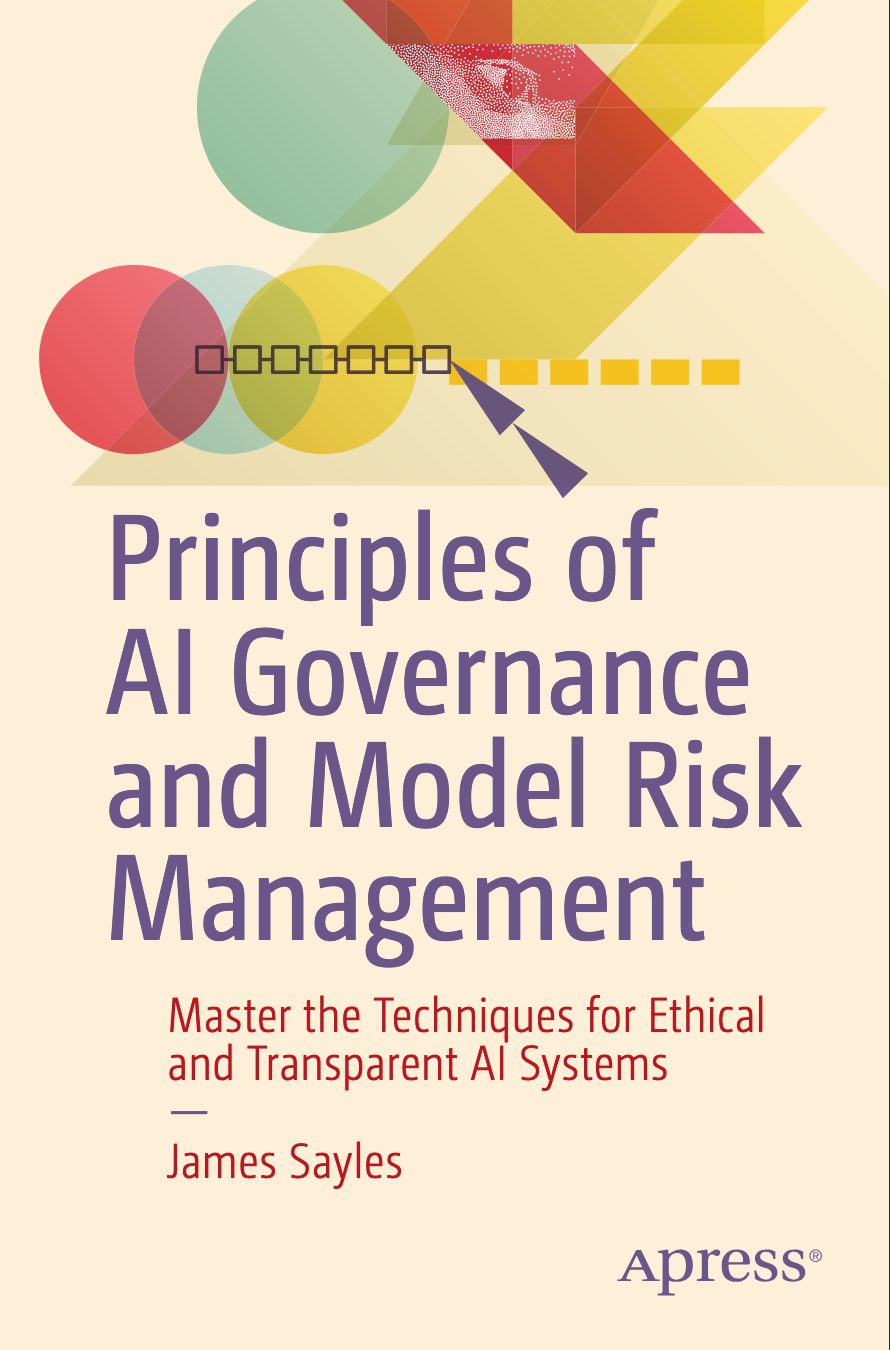 Principles Of Ai Governance And Model Risk Management Master The Techniques For Ethical And Transparent Ai Systems 1st Edition James Sayles