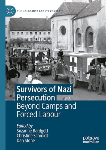 Survivors Of Nazi Persecution Beyond Camps And Forced Labour The Holocaust And Its Contexts 2024th Edition Suzanne Bardgett Christine Schmidt Dan Stone