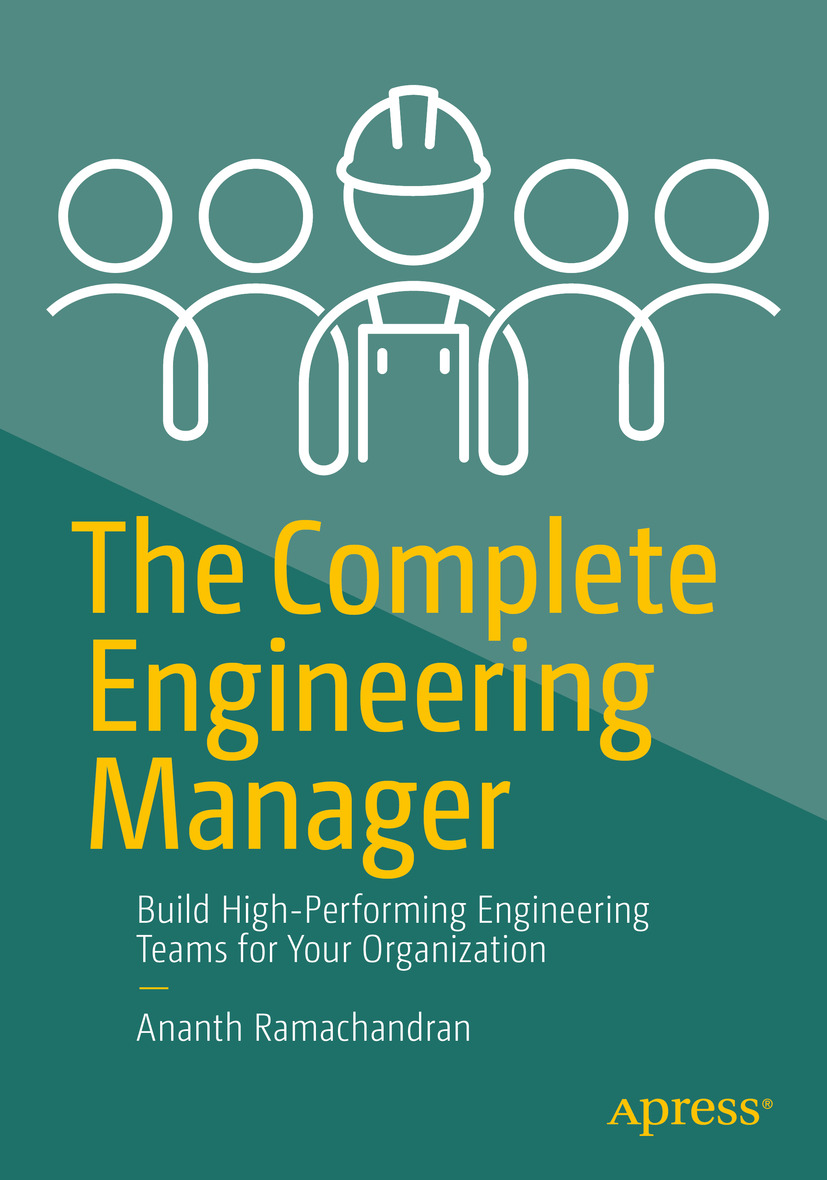 The Complete Engineering Manager Build Highperforming Engineering Teams For Your Organization Ananth Ramachandran