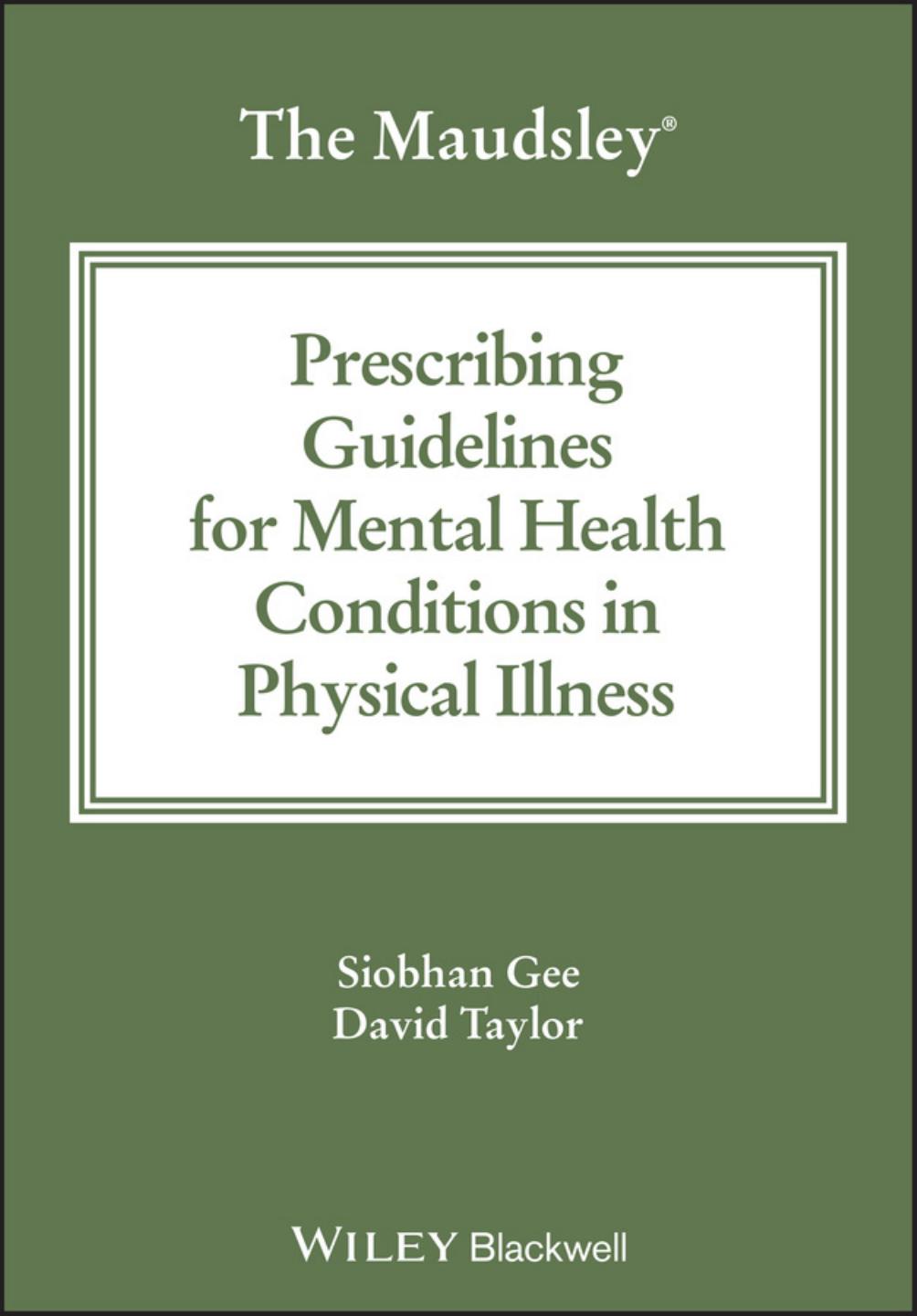 The Maudsley Prescribing Guidelines Formental Health Conditions Inphysical Illness First Siobhan Gee David M Taylor