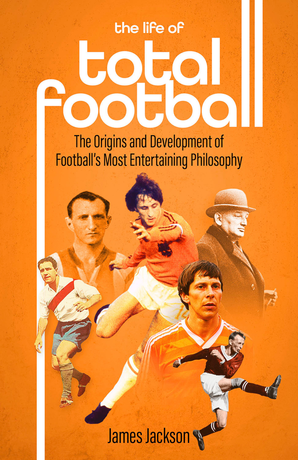 The Life Of Total Football James Jackson