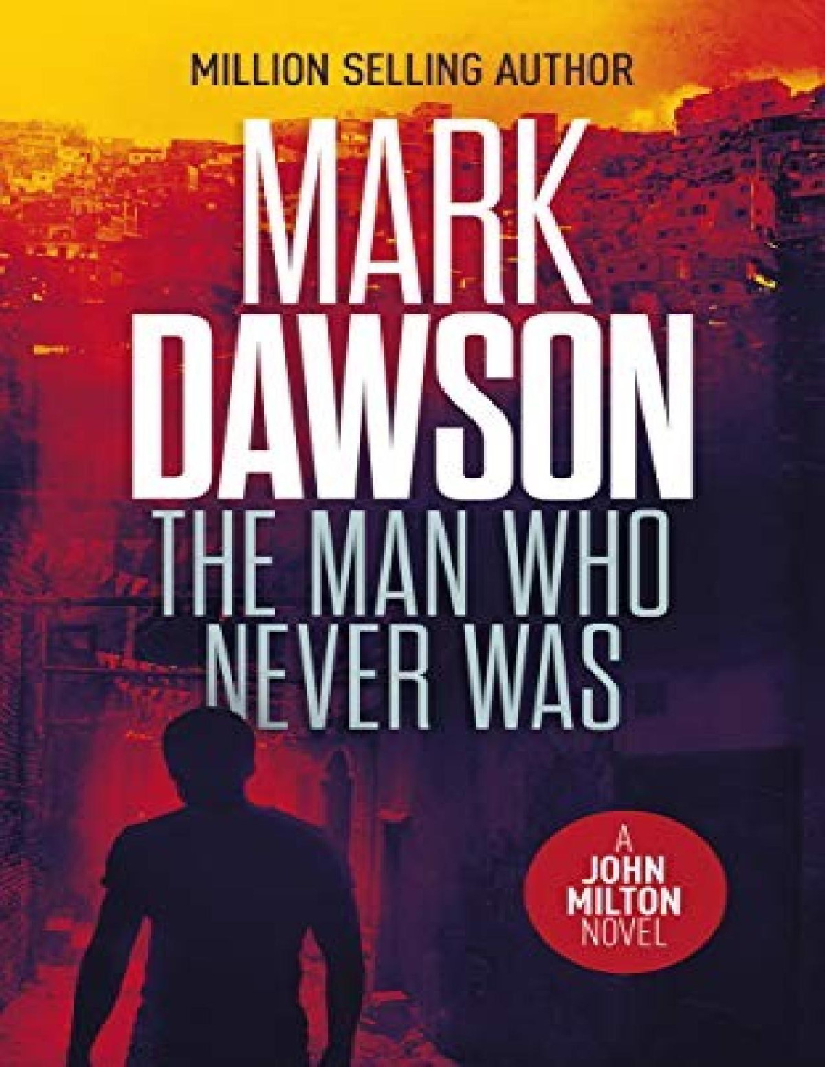 The Man Who Never Was A John Milton Thriller Mark Dawson