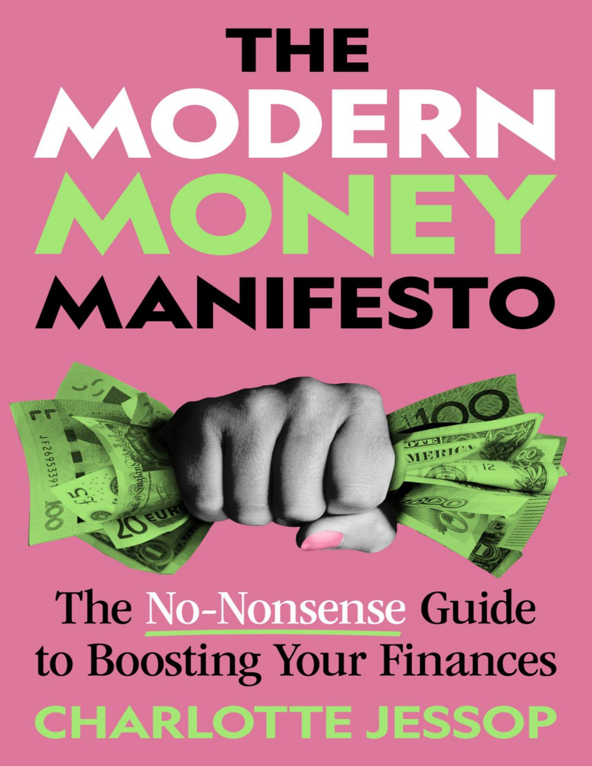 The Modern Money Manifesto: The No-Nonsense Guide to Boosting Your Finances Charlotte Jessop