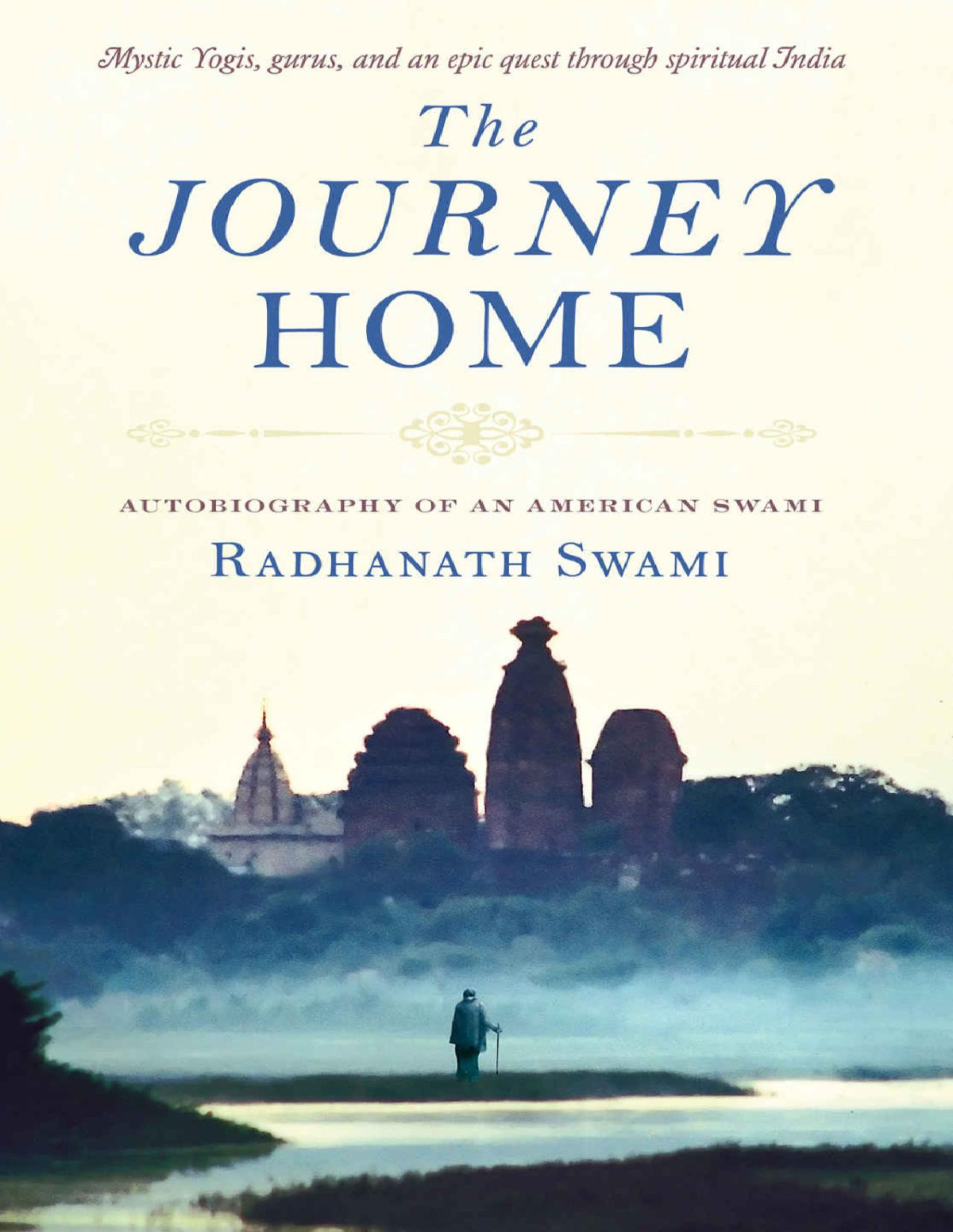 The Journey Home Autobiography Of An American Swami Radhanath Swami