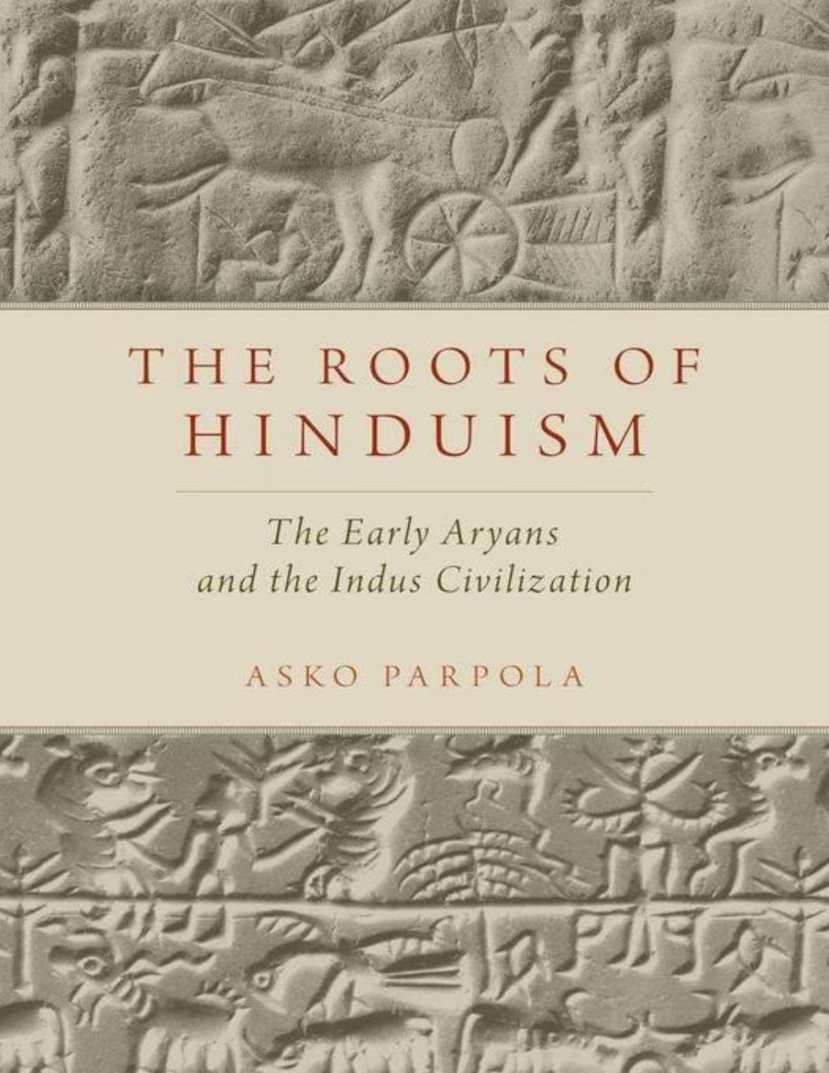 The Roots Of Hinduism The Early Aryans And The Indus Civilization Asko Parpola
