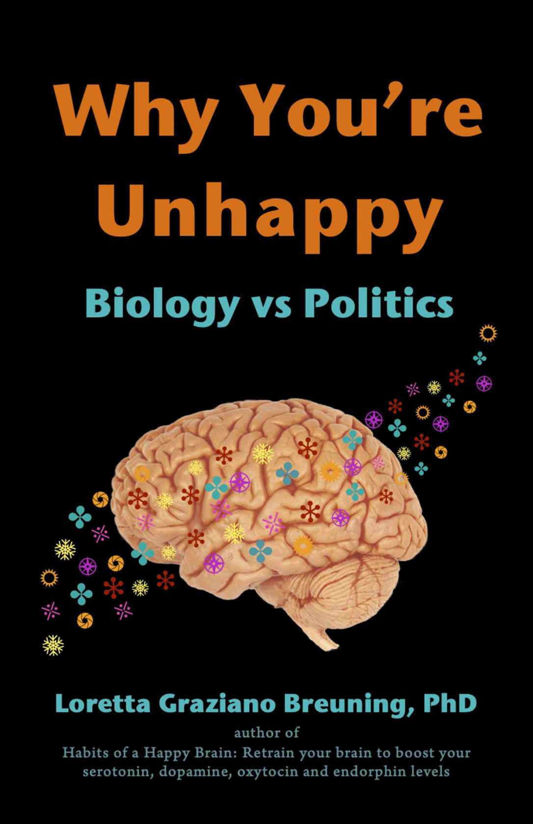 Why Youre Unhappy Biology Vs Politics Loretta Graziano Breuning