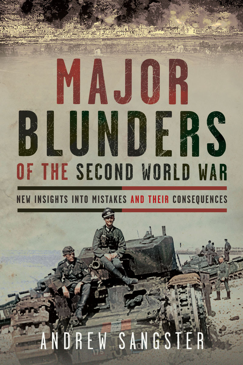 Major Blunders Of The Second World War Andrew Sangster