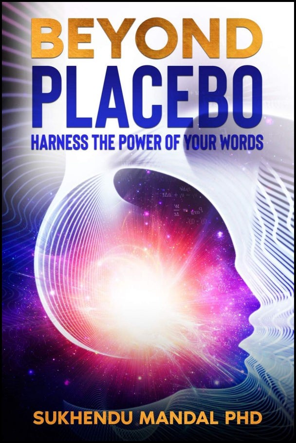 Beyond Placebo Harness The Power Of Your Words Sukhendu Mandal