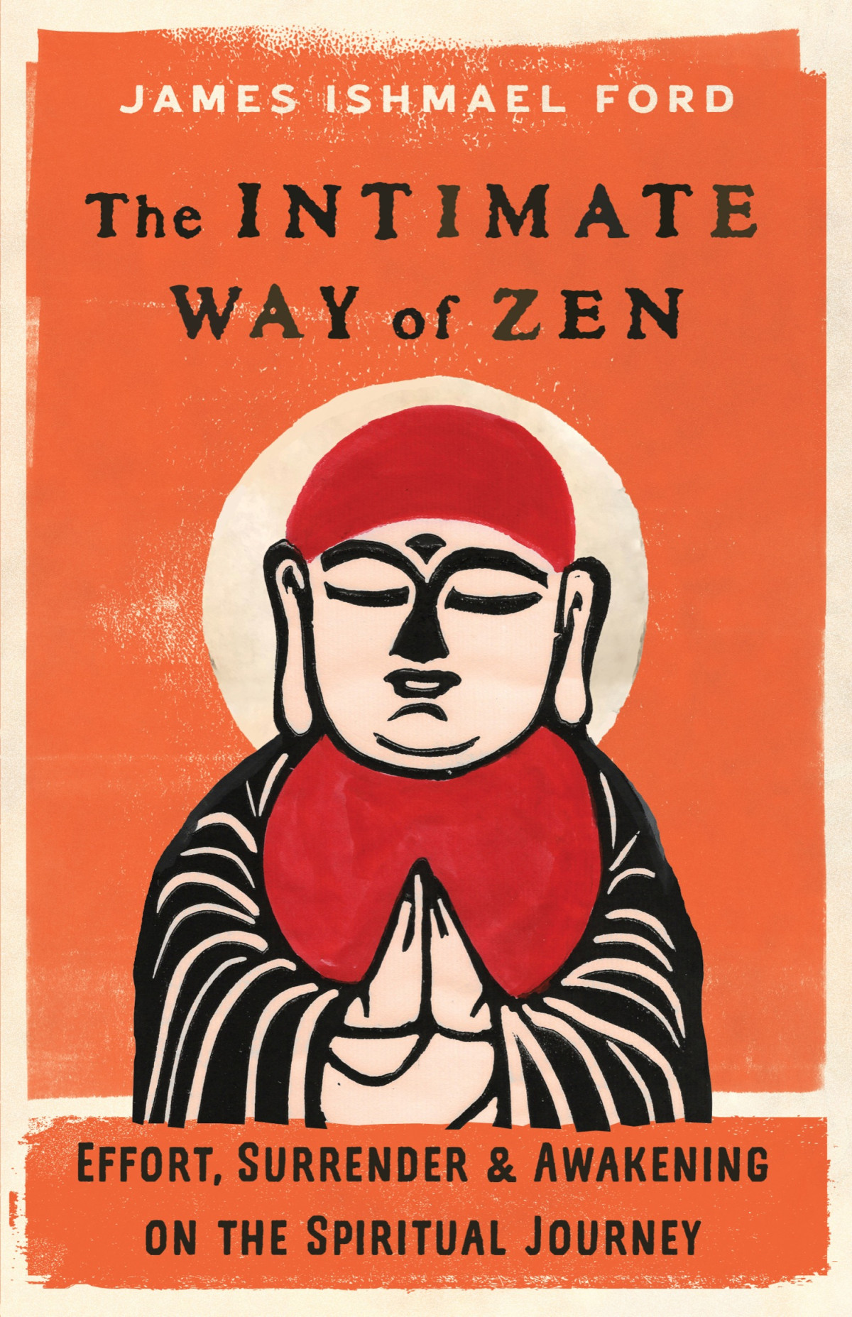 The Intimate Way Of Zen Effort Surrender And Awakening On The Spiritual Journey James Ishmael Ford