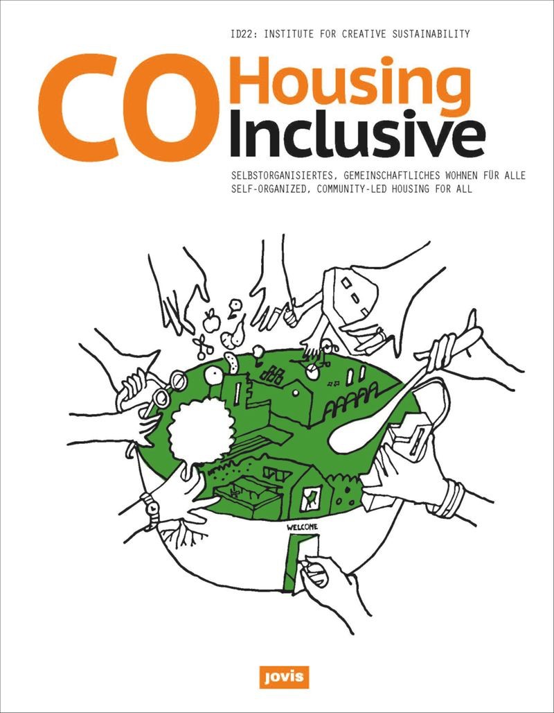 Cohousing Inclusive Selforganized Communityled Housing For All Id22 Institute For Creative Sustainability Michael Lafond Ed Larisa Tsvetkova Ed