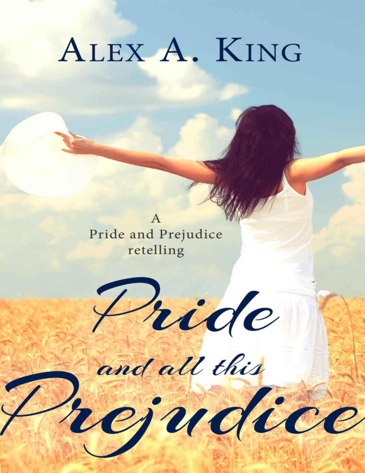 Pride And All This Prejudice A Pride And Prejudice Retelling 1st Edition Alex A King