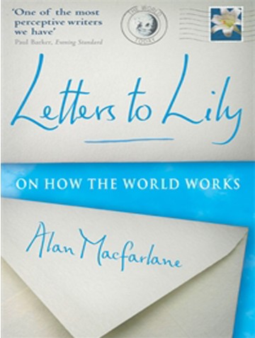 Letters To Lilyon How The World Works Alan Macfarlane