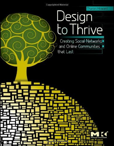 Design To Thrive Creating Social Networks And Online Communities That Last Tharon Howard