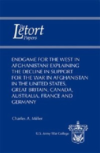Endgame For The West In Afghanistan Explaining The Decline In Support For The War In Afghanistan In The United States Great Britain Canada Australia France And Germany Charles A Miller