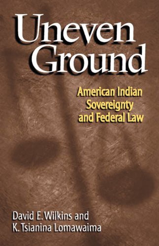 Uneven Ground American Indian Sovereignty And Federal Law David E Wilkins