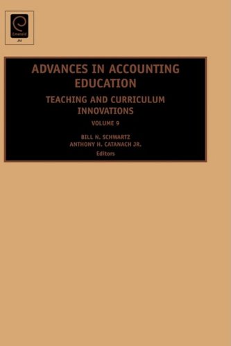 Advances In Accounting Education Teaching And Curriculum Innovations Volume 9 Bill N Schwartz