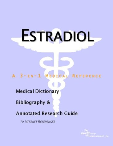 Estradiol A Medical Dictionary Bibliography And Annotated Research Guide To Internet References Icon Health Publications