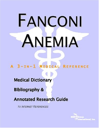 Fanconi Anemia A Medical Dictionary Bibliography And Annotated Research Guide To Internet References Icon Health Publications
