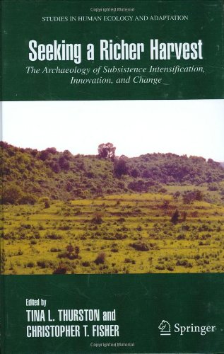 Seeking A Richer Harvest The Archaeology Of Subsistence Intensification Innovation And Change 1st Tina Thurston