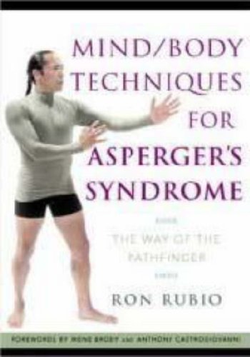 Mind Body Techniques For Aspergers Syndrome The Way Of The Pathfinder 1st Edition Ron Rubio