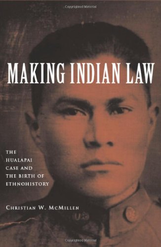 Making Indian Law The Hualapai Land Case And The Birth Of Ethnohistory The Lamar Series In Western History Christian W Mcmillen