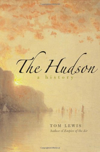 The Hudson A History 1st Tom Lewis
