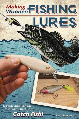 Making Wooden Fishing Lures Carving And Painting Techniques That Really Catch Fish Rich Rousseau