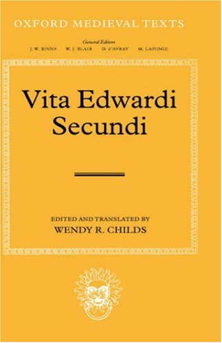Vita Edwardi Secundi The Life Of Edward The Second Oxford Medieval Texts Revised Wendy R Childs