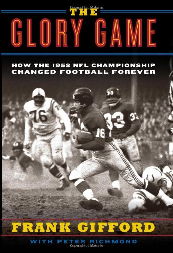 The Glory Game How The 1958 Nfl Championship Changed Football Forever First Edition Frank Gifford