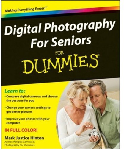 Digital Photography For Seniors For Dummies For Dummies Sports Hobbies 1st Edition Mark Justice Hinton
