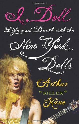 I Doll Life And Death With The New York Dolls Arthur Killer Kane