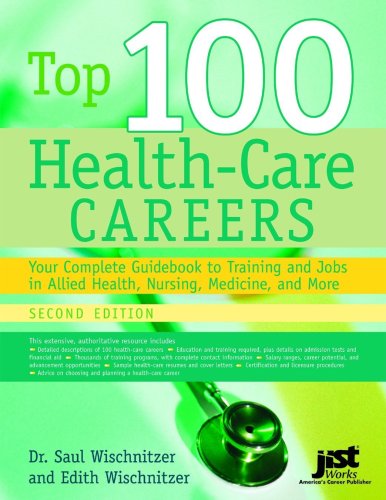Top 100 Health Care Careers Your Complete Guidebook To Training And Jobs In Allied Health Nursing Medicine And More 2nd Edition 2nd Edition Saul Wischnitzer