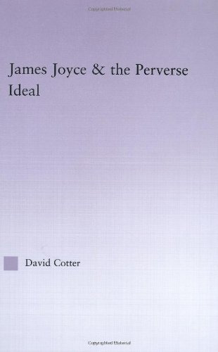 James Joyce The Perverse Ideal Annotated Edition David Cotter