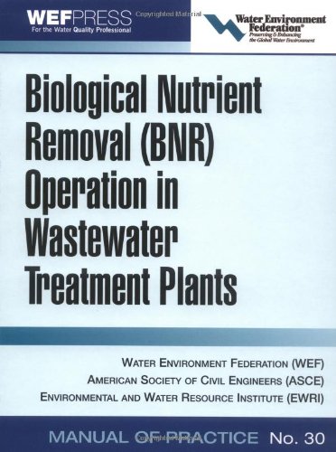 Biological Nutrient Removal Bnr Operation In Wastewater Treatment Plants Wef Manual Of Practice No 30 Asce Manual And Reports On Engineering Practice 1st Edition Water Environment Federation
