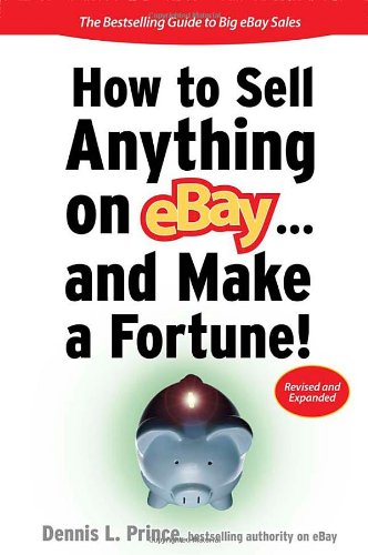 How To Sell Anything On Ebay And Make A Fortune How To Sell Anything On Ebay Make A Fortune 2nd Edition Dennis Prince