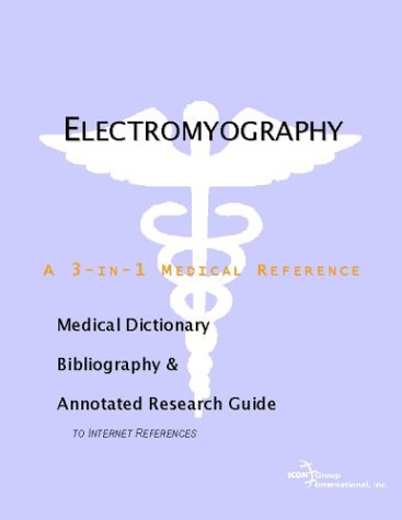 Electromyography A Medical Dictionary Bibliography And Annotated Research Guide To Internet References Icon Health Publications