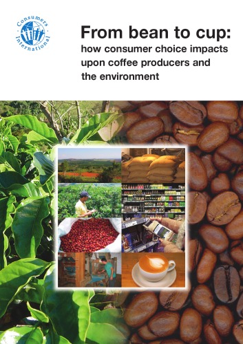 From Bean To Cup How Consumer Choice Impacts On Coffee Producers And The Environment 2006 Richard Lloyd