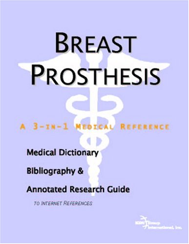 Breast Prosthesis A Medical Dictionary Bibliography And Annotated Research Guide To Internet References James N Parker