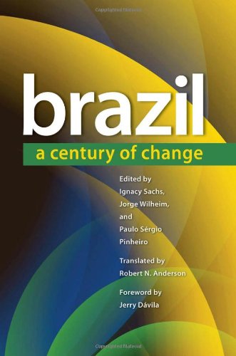 Brazil A Century Of Change Ignacy Sachs Jorge Wilheim Paulo Srgio Pinheiro Robert N Anderson Jerry Dvila