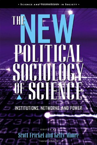 The New Political Sociology Of Science Institutions Networks And Power Science And Technology In Society 1st Edition Scott Frickel