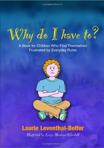 Why Do I Have To A Book For Children Who Find Themselves Frustrated By Everyday Rules 1st Edition Laurie Leventhalbelfer