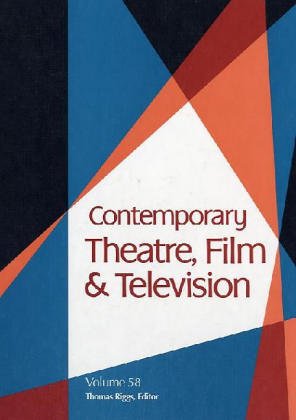 Contemporary Theatre Film And Television A Biographical Guide Featuring Performers Directors Writers Producers Designers Managers Choreographers Technicians Composers Executives Volume 58 Thomas Riggs