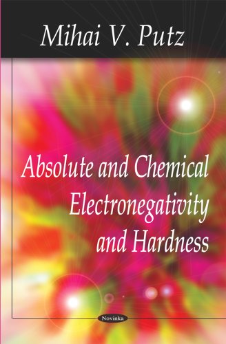 Absolute And Chemical Electronegativity And Hardness Mihai V Putz