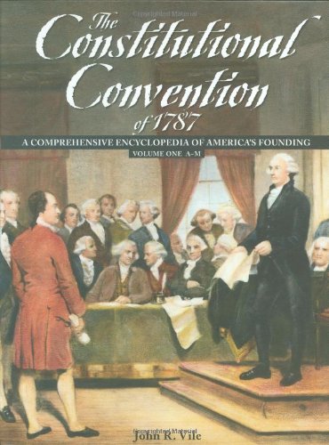The Constitutional Convention Of 1787 A Comprehensive Encyclopedia Of Americas Founding 2 Volume Set John Vile